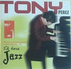 TONY PÉREZ From Enchantment And Timba ... To Full Force Jazz album cover