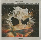TONY SCOTT Astral Meditation - Voyage Into A Black Hole - Part 3 album cover