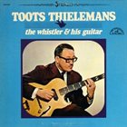 TOOTS THIELEMANS The Whistler And His Guitar album cover
