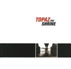 TOPAZ The Shrine album cover