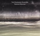 TORD GUSTAVSEN — Tord Gustavsen Ensemble : Restored, Returned album cover