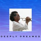 TOSHINORI KONDO 近藤 等則 Deeply Dreamed album cover