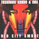 TOSHINORI KONDO 近藤 等則 Toshinori Kondo & IMA ‎: Red City Smoke album cover