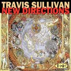 TRAVIS SULLIVAN New Directions album cover
