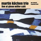 TRESPASS TRIO (AKA  MARTIN KÜCHEN TRIO) Live At Glenn Miller Café (as  Martin Küchen Trio) album cover