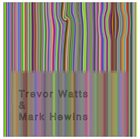 TREVOR WATTS Trevor Watts, Mark Hewins : Live At The Cafe Oto London album cover