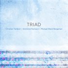 TRIAD (DOMINICK FARINACCI CHRISTIAN TAMBURR MICHAEL WARD-BERGEMAN) Triad album cover