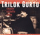 TRILOK GURTU Crazy Saints Live album cover