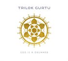 TRILOK GURTU God Is a Drummer album cover