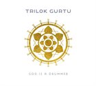 TRILOK GURTU God Is a Drummer album cover