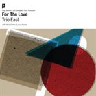 TRIO EAST For The Love album cover