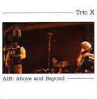 TRIO X (JOE MCPHEE - DOMINIC DUVAL - JAY ROSEN) Air : Above & Beyond album cover