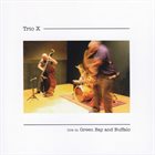 TRIO X (JOE MCPHEE - DOMINIC DUVAL - JAY ROSEN) Live In Green Bay And Buffalo album cover