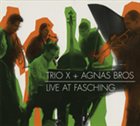 TRIO X (OF SWEDEN) Trio X, Agnas Bros. ‎: Live At Fasching album cover