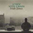 TRISH CLOWES A View with a Room album cover