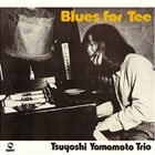 TSUYOSHI YAMAMOTO Blues For Tee album cover