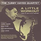 TUBBY HAYES A Little Workout - 'Live' At The Little Theatre album cover