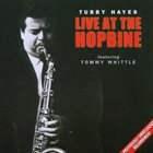 TUBBY HAYES Live at the Hopbine album cover