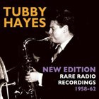 TUBBY HAYES New Edition Rare Radio Recordings 1958-1962 album cover