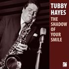 TUBBY HAYES The Shadow Of Your Smile album cover