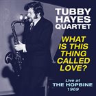 TUBBY HAYES What Is This Thing Called Love? - Live at The Hopbine 1969 album cover