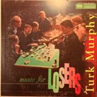 TURK MURPHY Music For Losers album cover