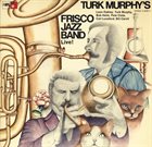 TURK MURPHY Turk Murphy's Frisco Jazz Band Live! album cover