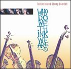 TURTLE ISLAND STRING QUARTET Who Do We Think We Are? album cover