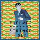 TWELVES Strange Folk album cover