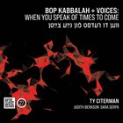 TY CITERMAN Bop Kabbalah​+​Voices : When You Speak of Times to Come album cover