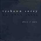 TYSHAWN SOREY That/Not album cover