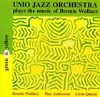 UMO HELSINKI JAZZ ORCHESTRA (UMO JAZZ ORCHESTRA) Green & Yellow - Music of Bennie Wallace album cover