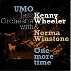 UMO HELSINKI JAZZ ORCHESTRA (UMO JAZZ ORCHESTRA) UMO Jazz Orchestra with Kenny Wheeler & Norma Winstone ‎: One More Time album cover