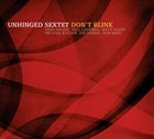 UNHINGED SEXTET Don't Blink album cover