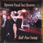 UPTOWN VOCAL JAZZ QUARTET Half-Past Swing album cover
