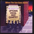 UPTOWN VOCAL JAZZ QUARTET When The Sun Goes Down album cover