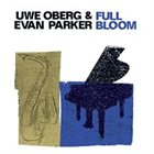 UWE OBERG Full Bloom (with Evan Parker) album cover