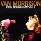 VAN MORRISON Born To Sing : No Plan B album cover