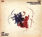 VIEUX FARKA TOURÉ The Touré-Raichel Collective ‎: The Tel Aviv Session album cover