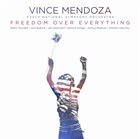 VINCE MENDOZA Vince Mendoza & Czech National Symphony Orchestra : Freedom Over Everything album cover