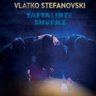 VLATKO STEFANOVSKI Taftalidze Shuffle album cover