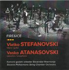 VLATKO STEFANOVSKI Vlatko Stefanovski & Vasko Atanasovski & Komorni Godalni Orkester Slovenske Filharmonije : Fire & Ice album cover