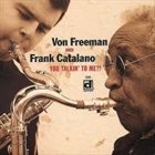 VON FREEMAN Von Freeman & Frank Catalano : You Talkin' To Me?! album cover