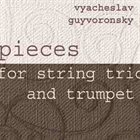 VYACHESLAV (SLAVA) GUYVORONSKY Pieces For String Trio And Trumpet album cover