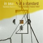 VYACHESLAV (SLAVA) GUYVORONSKY Vyacheslav Guyvoronsky, Andrei Kondakov, Vladimir Volkov : In Search Of A Standard album cover