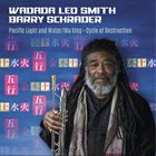 WADADA LEO SMITH Wadada Leo Smith, Barry Schrader : Pacific Light and Water - Wu Xing: Cycle of Destruction album cover