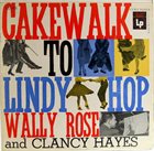 WALLY ROSE Cakewalk To Lindy Hop album cover