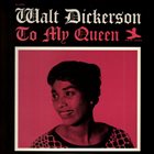 WALT DICKERSON To My Queen album cover