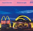 WAYNE HORVITZ Dinner at Eight album cover