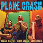WEASEL WALTER Plane Crash (with Henry Kaiser / Damon Smith) album cover